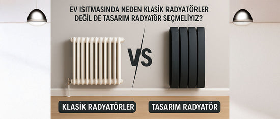 Neden Klasik Radyatörler Değil de Tasarım Radyatör Seçmeliyiz?