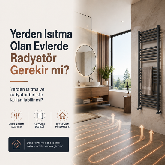 Yerden Isıtma Olan Evlerde Radyatör Gerekir mi?